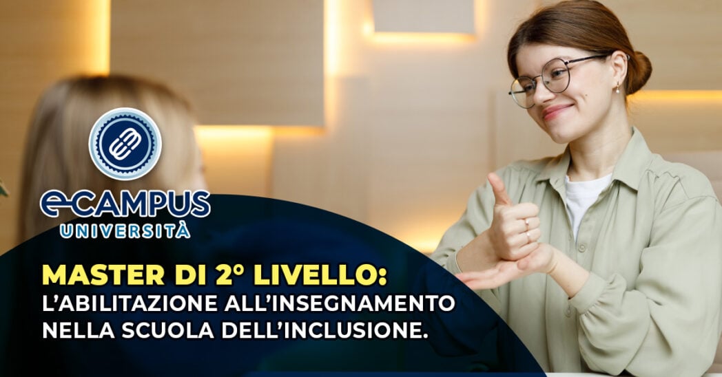 Master di II livello: L’abilitazione all’insegnamento nella scuola dell’inclusione. Il docente delle competenze culturali, educative, pedagogiche, metodologiche e relazionali